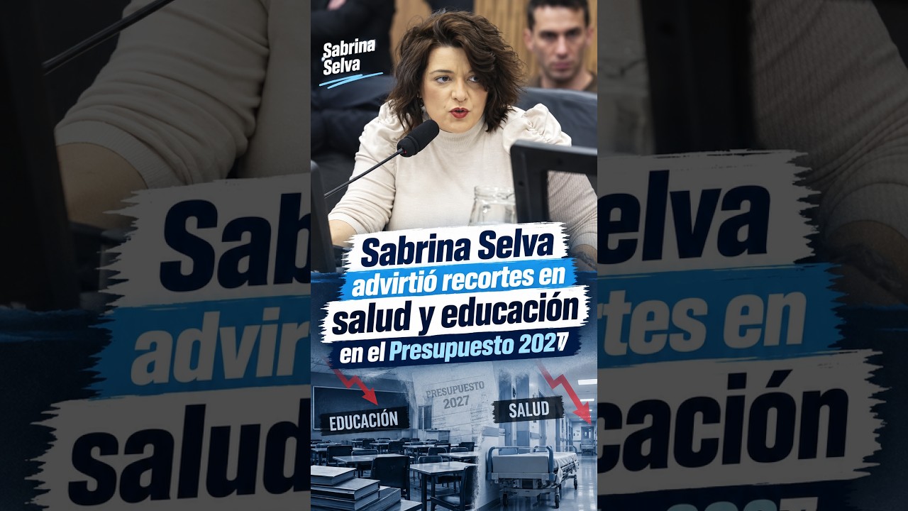 Sabrina Selva cuestionó el Presupuesto 2027 y advirtió por recortes en salud y educación